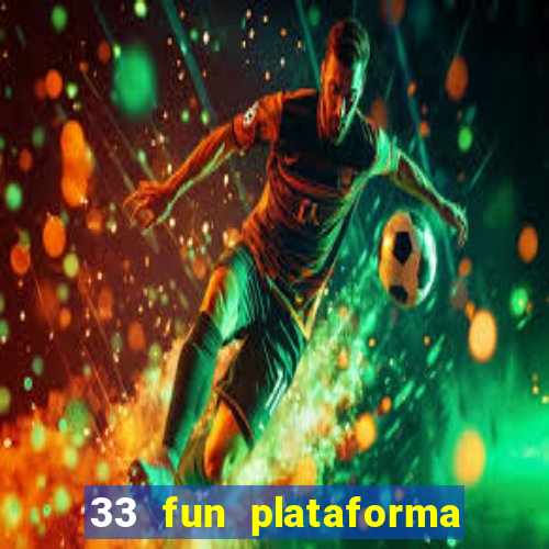 33 fun plataforma de jogos